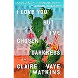 I Love You but I've Chosen Darkness: A Novel