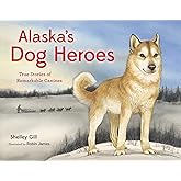 Alaska's Dog Heroes: True Stories of Remarkable Canines (Alaska Books)