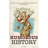 HUMOROUS HISTORY: An Illustrated Collection Of Wit & Irony From The Past (Captivating History Series Book 1)
