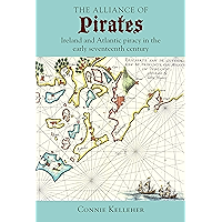 The Alliance of Pirates: Ireland and Atlantic piracy in the early seventeenth century book cover The Alliance of Pirates: Ireland and Atlantic piracy in the early seventeenth century book cover