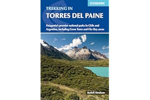 Trekking in Torres del Paine: Patagonia's premier national parks in Chile and Argentina, including Cerro Torre and Fitzroy areas (Cicerone Guides)