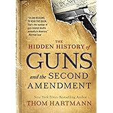 The Hidden History of Guns and the Second Amendment (The Thom Hartmann Hidden History Series)