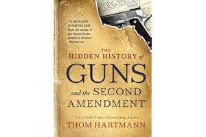 The Hidden History of Guns and the Second Amendment (The Thom Hartmann Hidden History Series)