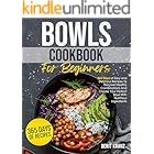 Bowls Cookbook for Beginners: 365 Days of Easy and Delicious Recipes To Discover Healthy Combinations|And Create Your Perfect Bowl With Nutritious Ingredients