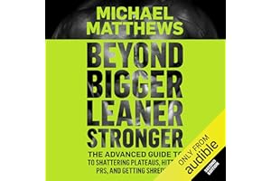 Beyond Bigger Leaner Stronger: The Advanced Guide To Shattering Plateaus, Hitting PRS, and Getting Shredded