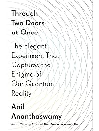Through Two Doors at Once: The Elegant Experiment That Captures the Enigma of Our Quantum Reality