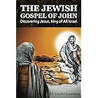 The Jewish Gospel of John: Discovering Jesus, King of All Israel (Jewish Studies for Christians Book 3)