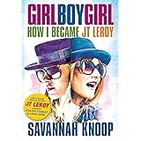Girl Boy Girl: How I Became JT LeRoy