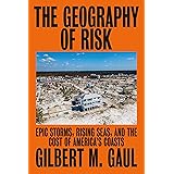 The Geography of Risk: Epic Storms, Rising Seas, and the Cost of America's Coasts