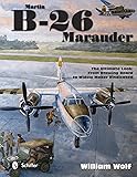 Martin B-26 Marauder: The Ultimate Look: From Drawing Board to Widow Maker Vindicated (Ultiimate Look)