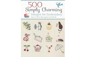 500 Simply Charming Designs for Embroidery: Easy-to-Stitch Monograms and Motifs (Design Originals) Patterns for the Home, Holidays, Food, Animals, and Borders, with Stitch Guide and Gallery