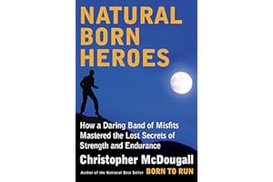 Natural Born Heroes: Mastering the Lost Secrets of Strength and Endurance