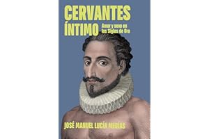 Cervantes íntimo: Amor y sexo en los Siglos de Oro (Spanish Edition)