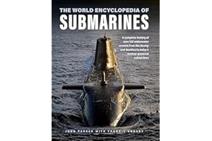 The World Encyclopedia of Submarines: A Complete History of over 150 Underwater Vessels from the Hunley and Nautilus to Today's Nuclear-Powered Submarines (Military Transport)
