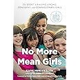 No More Mean Girls: The Secret to Raising Strong, Confident, and Compassionate Girls