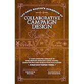 The Game Master’s Handbook of Collaborative Campaign Design: A game-changing approach to homebrewing emergent TTRPG stories, character arcs and worlds with your players (The Game Master Series)