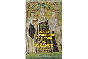 L'Or et la pourpre à la cour de Byzance: Xe siècle (French Edition)