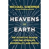 Heavens on Earth: The Scientific Search for the Afterlife, Immortality, and Utopia