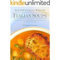 Accidentally Vegan Italian Soups: Simple versions of 30 forgotten Italian soups that always were and always will be… book cover Accidentally Vegan Italian Soups: Simple versions of 30 forgotten Italian soups that always were and always will be… book cover