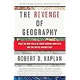 The Revenge of Geography: What the Map Tells Us About Coming Conflicts and the Battle Against Fate