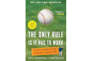 The Only Rule Is It Has to Work: Our Wild Experiment Building a New Kind of Baseball Team [Includes a New Afterword]