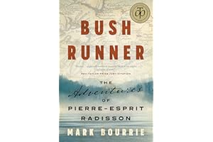Bush Runner: The Adventures of Pierre-Esprit Radisson (Untold Lives Series)