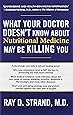What Your Doctor Doesn't Know about Nutritional Medicine May Be Killing You