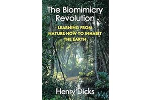 The Biomimicry Revolution: Learning from Nature How to Inhabit the Earth