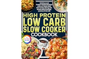 High Protein Low Carb Slow Cooker Cookbook: Delicious and Protein-Packed Recipes with a 4-Week Meal Plan to Stay Strong, Eat 