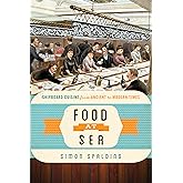Food at Sea: Shipboard Cuisine from Ancient to Modern Times (Food on the Go)