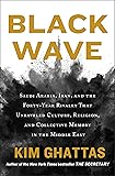 Black Wave: Saudi Arabia, Iran, and the Forty-Year Rivalry That Unraveled Culture, Religion, and Collective Memory in…