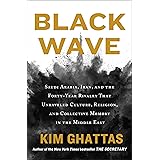 Black Wave: Saudi Arabia, Iran, and the Forty-Year Rivalry That Unraveled Culture, Religion, and Collective Memory in the Mid