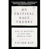 On Critical Race Theory: Why It Matters & Why You Should Care