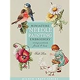 Miniature Needle Painting Embroidery: Vintage Portraits, Florals & Birds (Milner Craft Series)