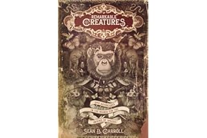 Remarkable Creatures: Epic Adventures in the Search for the Origins of Species