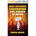 Fake Invisible Catastrophes and Threats of Doom