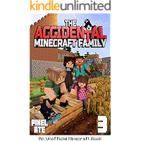 The Accidental Minecraft Family: Book 3: (An Unofficial Minecraft Book)