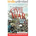 The American Civil War Trivia Book: Interesting American Civil War Stories You Didn't Know (Trivia War Books Book 3)