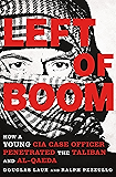 Left of Boom: How a Young CIA Case Officer Penetrated the Taliban and Al-Qaeda