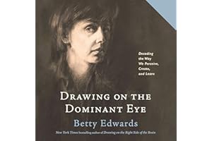 Drawing on the Dominant Eye: Decoding the Way We Perceive, Create, and Learn