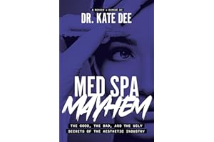 Med Spa Mayhem: The Good, the Bad, and the Ugly Secrets of the Aesthetic Industry