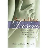 Rekindling Desire: A Step-by-Step Program to Help Low-Sex and No-Sex Marriages