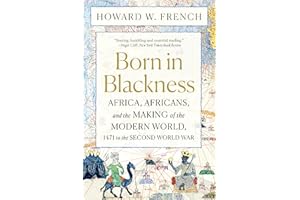 Born in Blackness: Africa, Africans, and the Making of the Modern World, 1471 to the Second World War