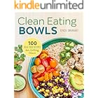 Clean Eating Bowls: 100 Real Food Recipes for Eating Clean