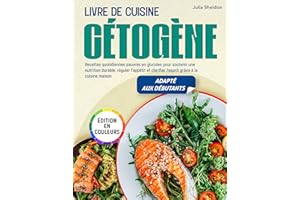Livre de Cuisine Cétogène: Recettes quotidiennes pauvres en glucides pour soutenir une nutrition durable, réguler l’appétit e