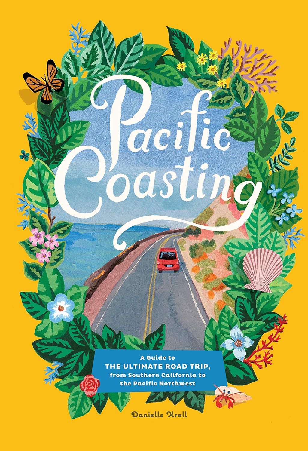 Canada - Pacific Coasting: A Guide to the Ultimate Road Trip, from Southern California to the Pacific Northwest