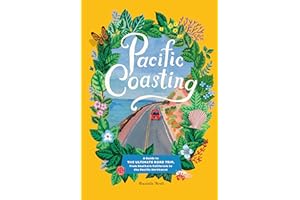 Pacific Coasting: A Guide to the Ultimate Road Trip, from Southern California to the Pacific Northwest