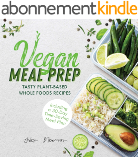 Download Vegan Meal Prep: Tasty Plant-Based Whole Foods Recipes (Including a 30-Day Time-Saving Meal Plan) (English Edition) PDF