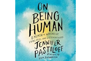 On Being Human: A Memoir of Waking Up, Living Real, and Listening Hard