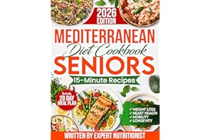 Mediterranean Cookbook for Seniors: Incredibly Easy 15-Minute Recipes to Support Weight Loss, Heart Health and Vitality
